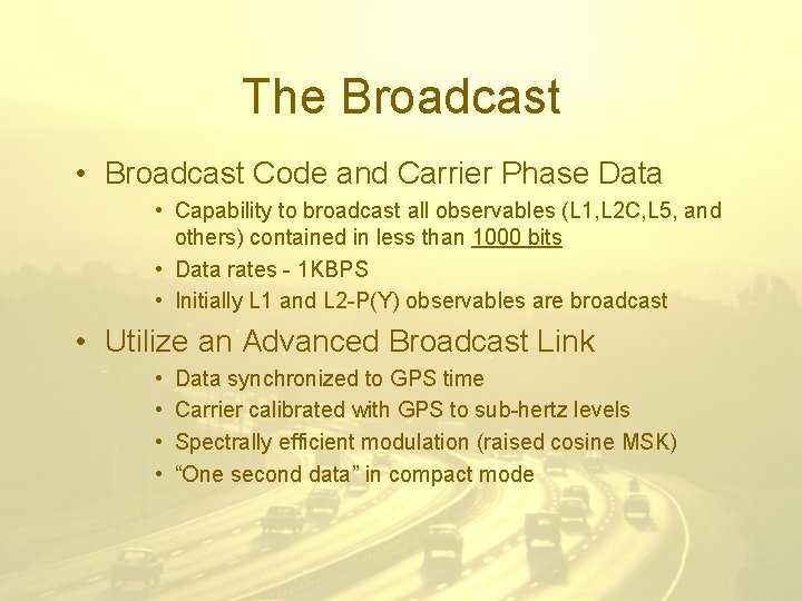 The Broadcast • Broadcast Code and Carrier Phase Data • Capability to broadcast all