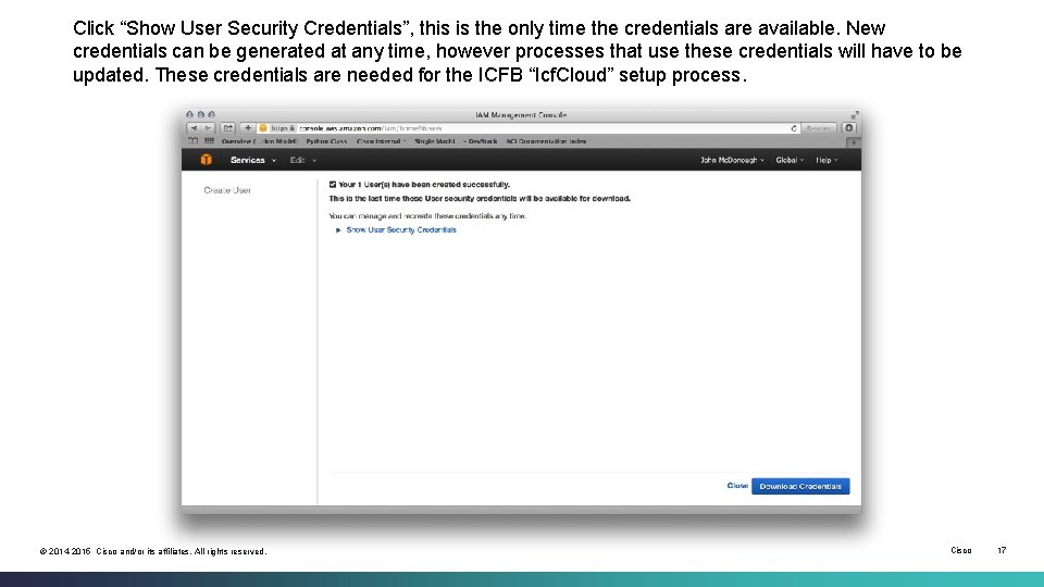 Click “Show User Security Credentials”, this is the only time the credentials are available.