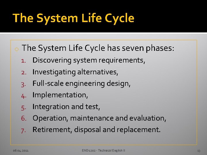 The System Life Cycle o The System Life Cycle has seven phases: 1. Discovering