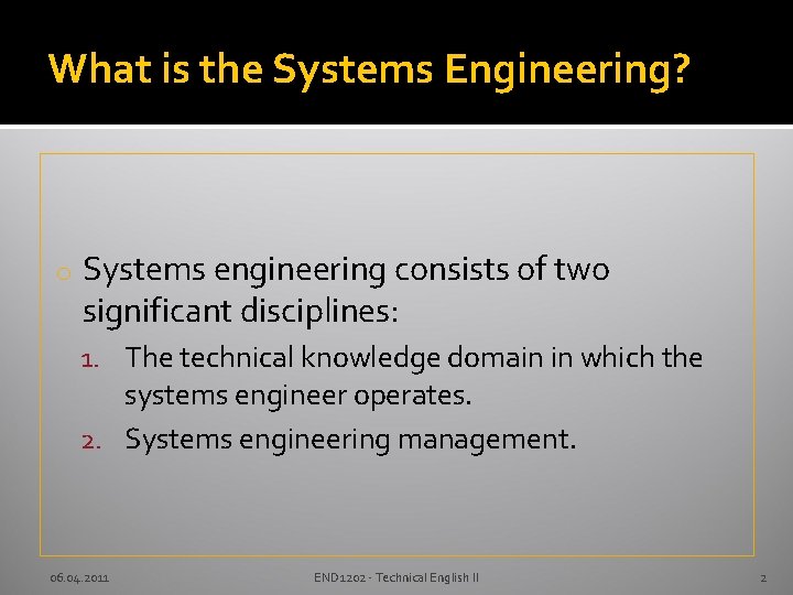 What is the Systems Engineering? o Systems engineering consists of two significant disciplines: 1.