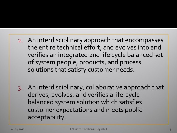 2. An interdisciplinary approach that encompasses the entire technical effort, and evolves into and