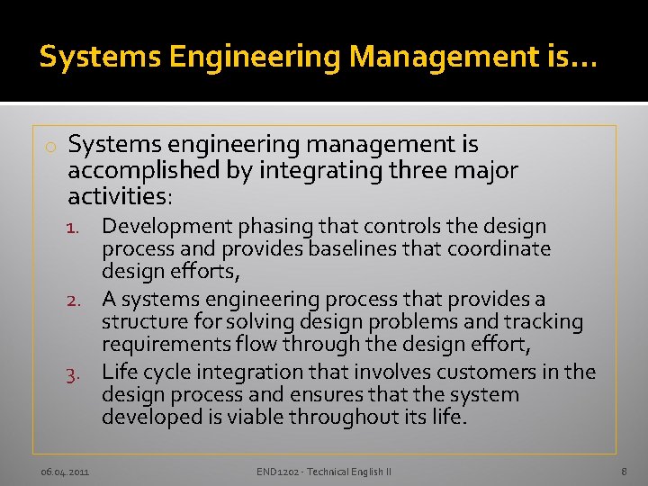 Systems Engineering Management is… o Systems engineering management is accomplished by integrating three major