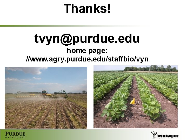 Thanks! tvyn@purdue. edu home page: //www. agry. purdue. edu/staffbio/vyn 