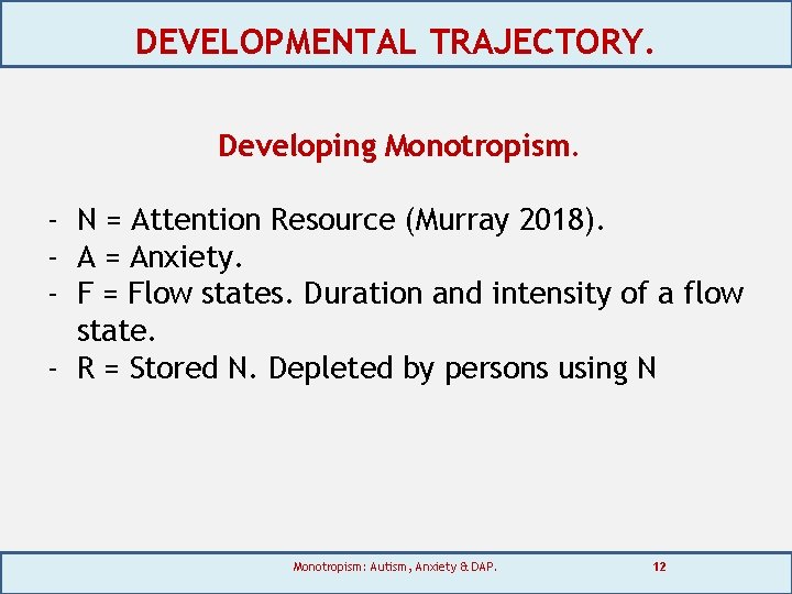 DEVELOPMENTAL TRAJECTORY. Developing Monotropism. - N = Attention Resource (Murray 2018). - A =