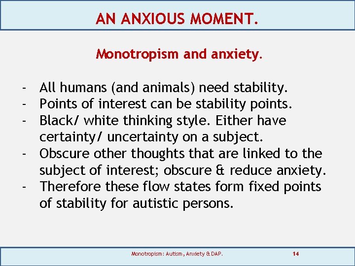 AN ANXIOUS MOMENT. Monotropism and anxiety. - All humans (and animals) need stability. -