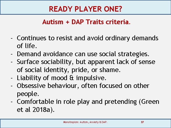 READY PLAYER ONE? Autism + DAP Traits criteria. - Continues to resist and avoid