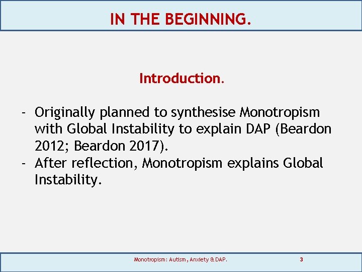 IN THE BEGINNING. Introduction. - Originally planned to synthesise Monotropism with Global Instability to