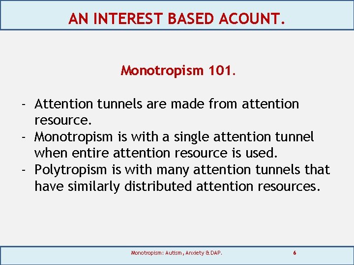 AN INTEREST BASED ACOUNT. Monotropism 101. - Attention tunnels are made from attention resource.