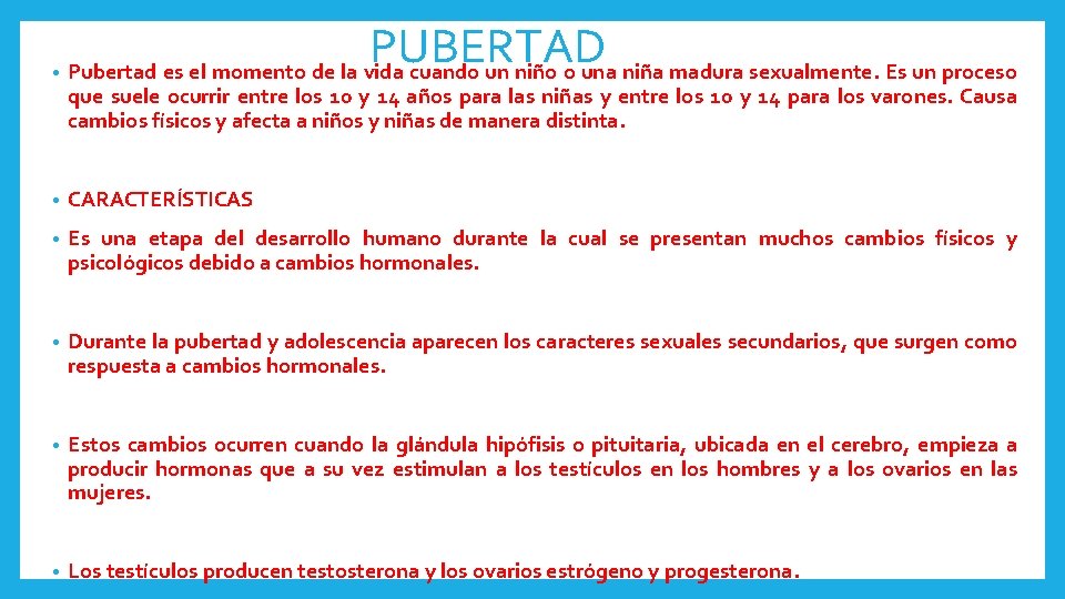PUBERTAD • Pubertad es el momento de la vida cuando un niño o una
