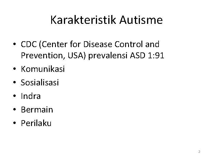 Karakteristik Autisme • CDC (Center for Disease Control and Prevention, USA) prevalensi ASD 1: