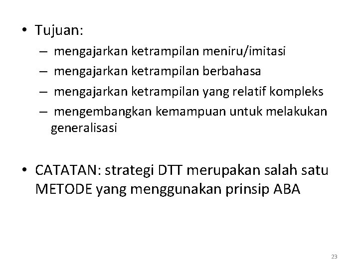  • Tujuan: – – mengajarkan ketrampilan meniru/imitasi mengajarkan ketrampilan berbahasa mengajarkan ketrampilan yang