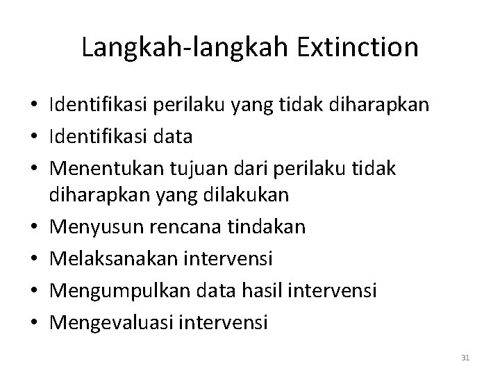 Langkah-langkah Extinction • Identifikasi perilaku yang tidak diharapkan • Identifikasi data • Menentukan tujuan