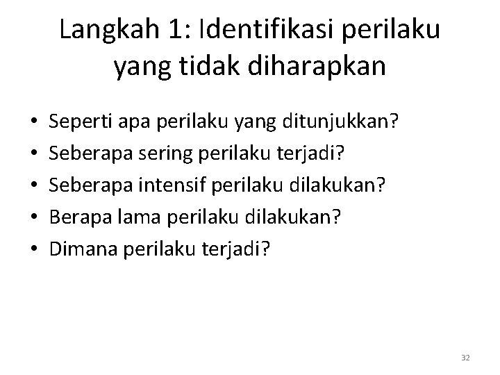 Langkah 1: Identifikasi perilaku yang tidak diharapkan • • • Seperti apa perilaku yang