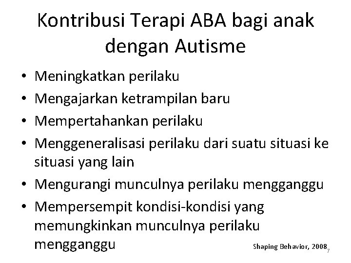 Kontribusi Terapi ABA bagi anak dengan Autisme Meningkatkan perilaku Mengajarkan ketrampilan baru Mempertahankan perilaku