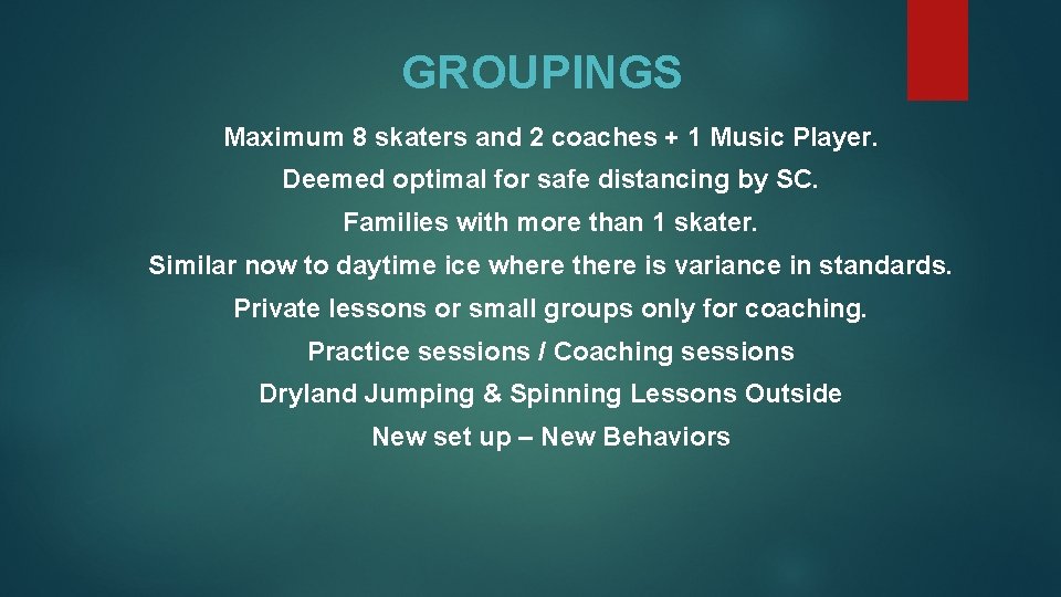 GROUPINGS Maximum 8 skaters and 2 coaches + 1 Music Player. Deemed optimal for