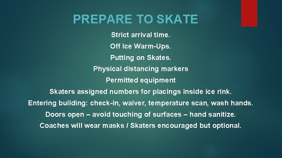 PREPARE TO SKATE Strict arrival time. Off Ice Warm-Ups. Putting on Skates. Physical distancing