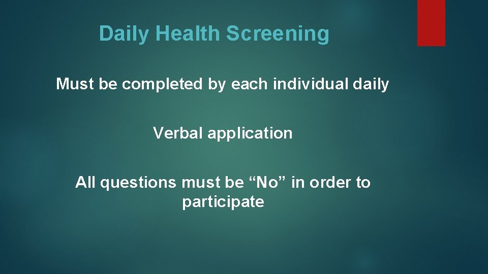 Daily Health Screening Must be completed by each individual daily Verbal application All questions
