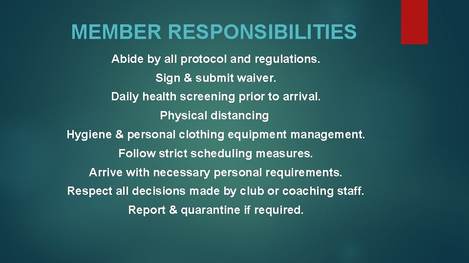 MEMBER RESPONSIBILITIES Abide by all protocol and regulations. Sign & submit waiver. Daily health