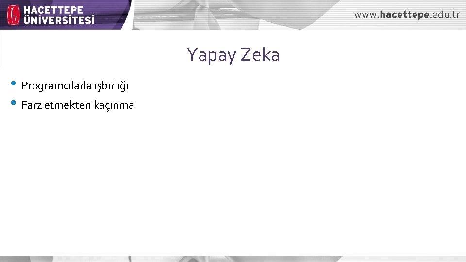 Yapay Zeka • Programcılarla işbirliği • Farz etmekten kaçınma 