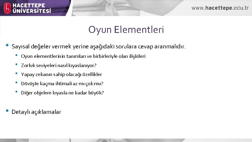 Oyun Elementleri • Sayısal değeler vermek yerine aşağıdaki sorulara cevap aranmalıdır. • • •