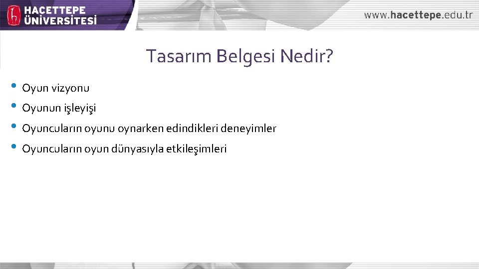 Tasarım Belgesi Nedir? • Oyun vizyonu • Oyunun işleyişi • Oyuncuların oyunu oynarken edindikleri