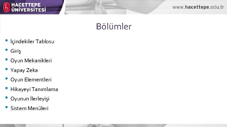 Bölümler • İçindekiler Tablosu • Giriş • Oyun Mekanikleri • Yapay Zeka • Oyun