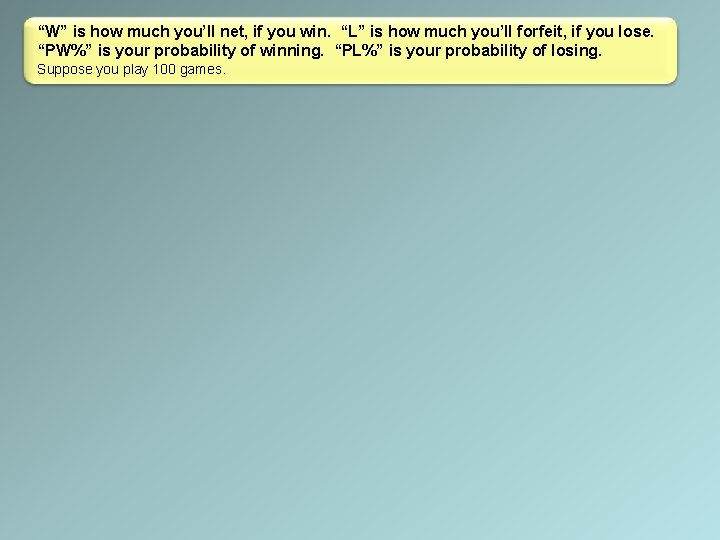 “W” is how much you’ll net, if you win. “L” is how much you’ll