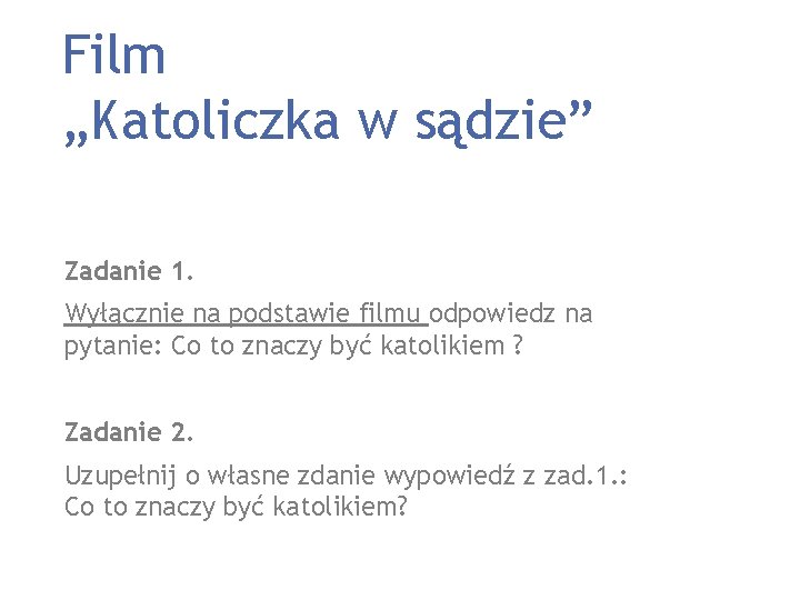 Film „Katoliczka w sądzie” Zadanie 1. Wyłącznie na podstawie filmu odpowiedz na pytanie: Co