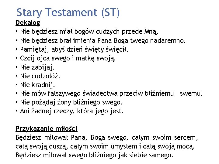 Stary Testament (ST) Dekalog • Nie będziesz miał bogów cudzych przede Mną. • Nie