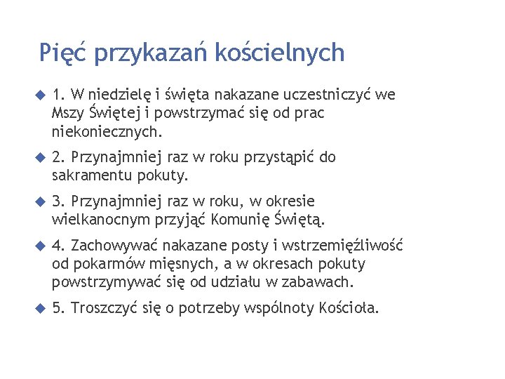 Pięć przykazań kościelnych 1. W niedzielę i święta nakazane uczestniczyć we Mszy Świętej i