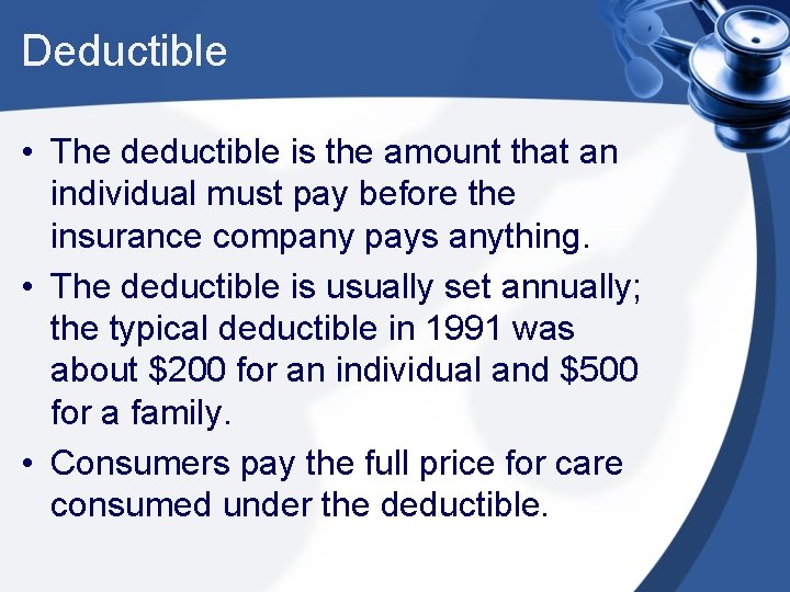 Deductible • The deductible is the amount that an individual must pay before the