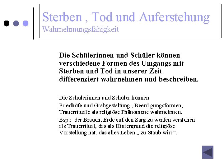 Sterben , Tod und Auferstehung Wahrnehmungsfähigkeit Die Schülerinnen und Schüler können verschiedene Formen des