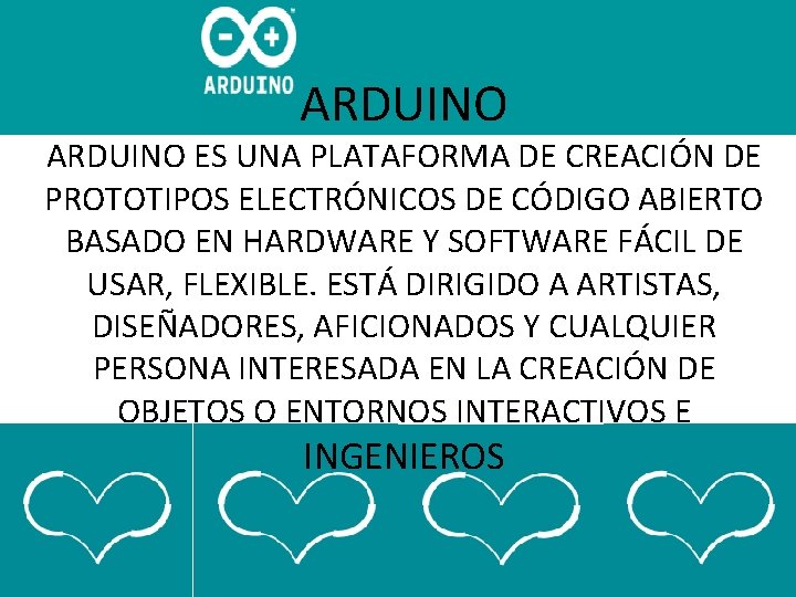 ARDUINO ES UNA PLATAFORMA DE CREACIÓN DE PROTOTIPOS ELECTRÓNICOS DE CÓDIGO ABIERTO BASADO EN