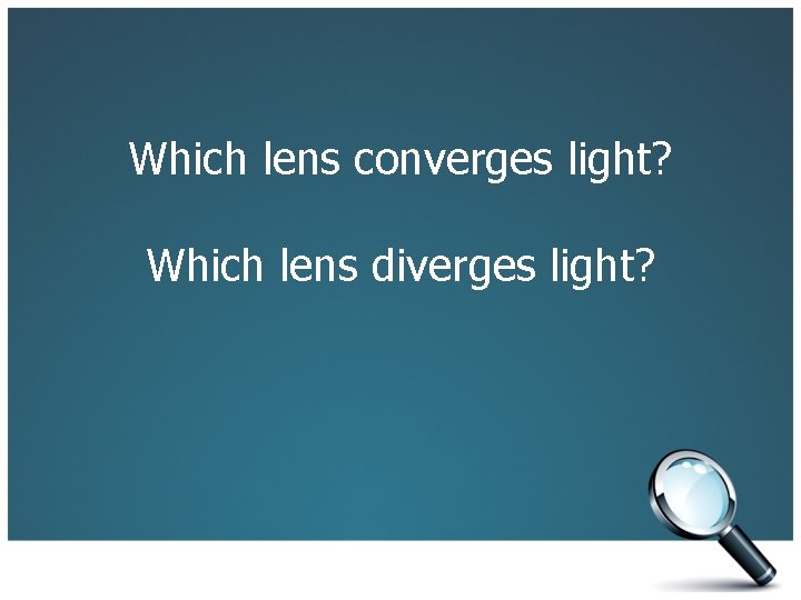 Which lens converges light? Which lens diverges light? 