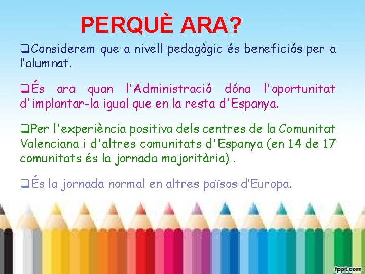 PERQUÈ ARA? Considerem que a nivell pedagògic és beneficiós per a l’alumnat. És ara