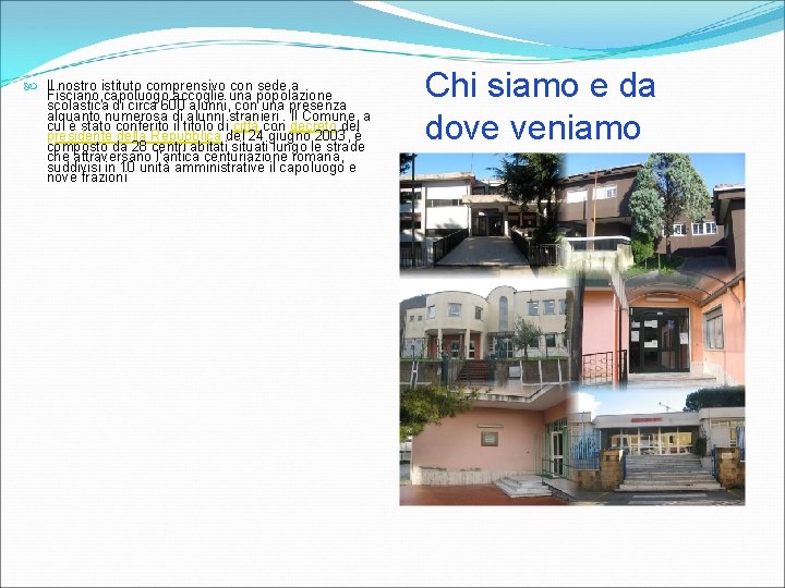  Il nostro istituto comprensivo con sede a Fisciano, capoluogo accoglie una popolazione scolastica