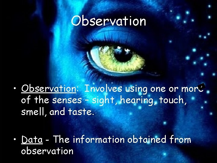 Observation • Observation: Involves using one or more of the senses – sight, hearing,