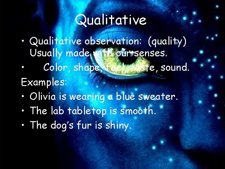 Qualitative • Qualitative observation: (quality) Usually made with our senses. • Color, shape, feel,
