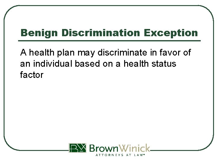 Benign Discrimination Exception A health plan may discriminate in favor of an individual based