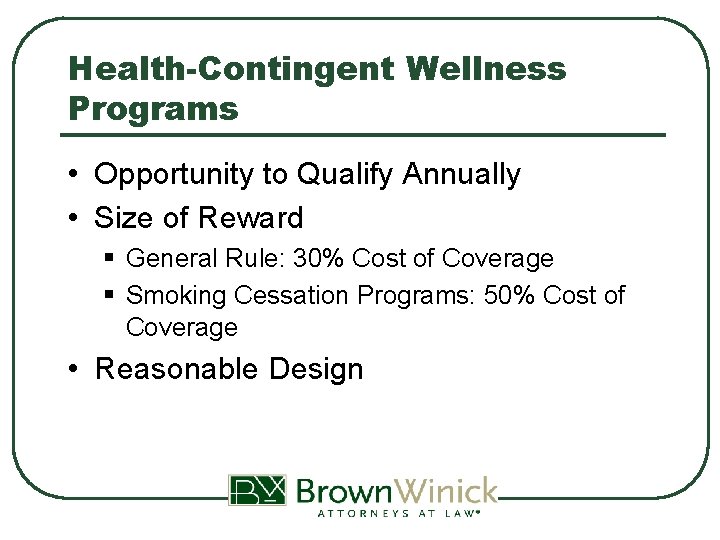 Health-Contingent Wellness Programs • Opportunity to Qualify Annually • Size of Reward § General