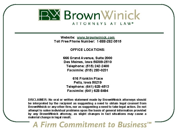 Website: www. brownwinick. com Toll Free Phone Number: 1 -888 -282 -3515 OFFICE LOCATIONS: