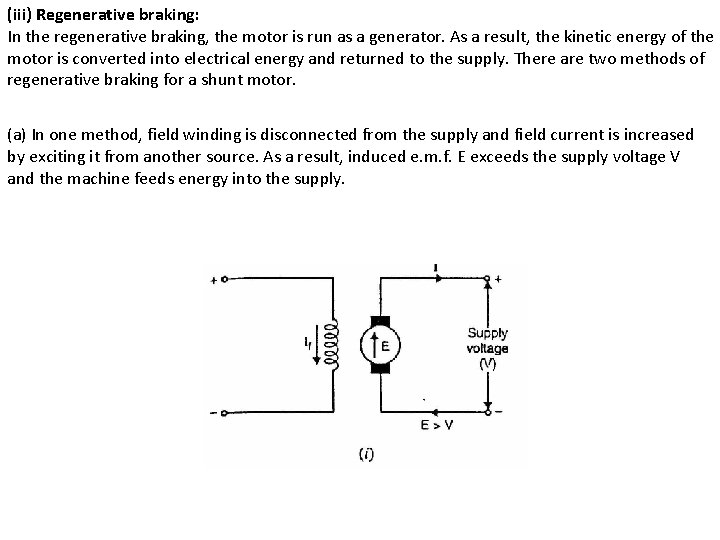 (iii) Regenerative braking: In the regenerative braking, the motor is run as a generator.
