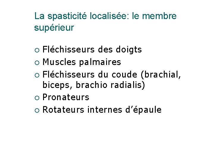 La spasticité localisée: le membre supérieur Fléchisseurs des doigts ¡ Muscles palmaires ¡ Fléchisseurs