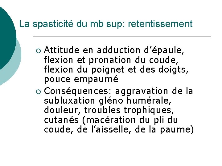 La spasticité du mb sup: retentissement Attitude en adduction d’épaule, flexion et pronation du