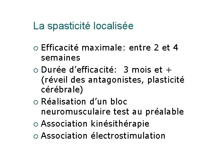 La spasticité localisée Efficacité maximale: entre 2 et 4 semaines ¡ Durée d’efficacité: 3