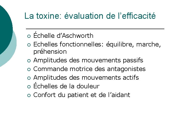 La toxine: évaluation de l’efficacité ¡ ¡ ¡ ¡ Échelle d’Aschworth Echelles fonctionnelles: équilibre,