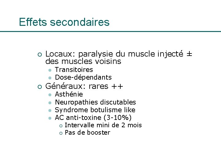 Effets secondaires ¡ Locaux: paralysie du muscle injecté ± des muscles voisins l l