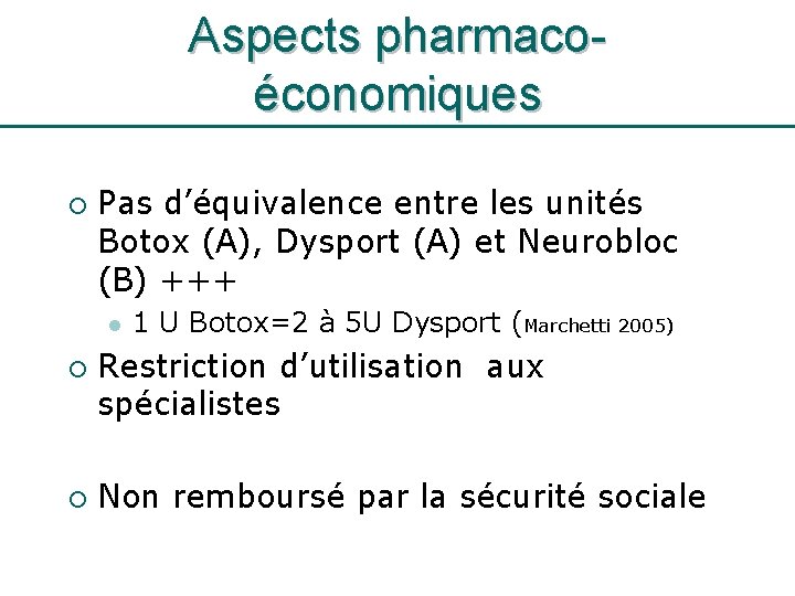 Aspects pharmacoéconomiques ¡ Pas d’équivalence entre les unités Botox (A), Dysport (A) et Neurobloc