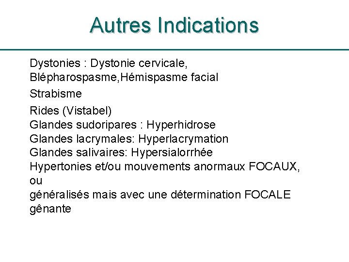 Autres Indications Dystonies : Dystonie cervicale, Blépharospasme, Hémispasme facial Strabisme Rides (Vistabel) Glandes sudoripares