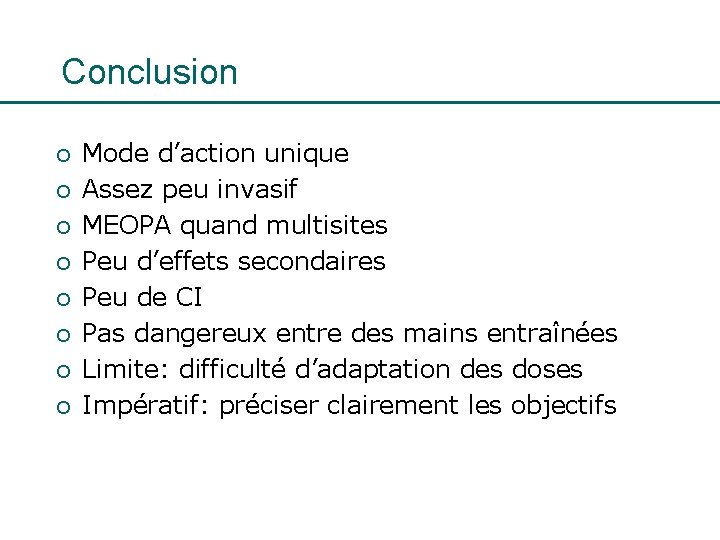 Conclusion ¡ ¡ ¡ ¡ Mode d’action unique Assez peu invasif MEOPA quand multisites
